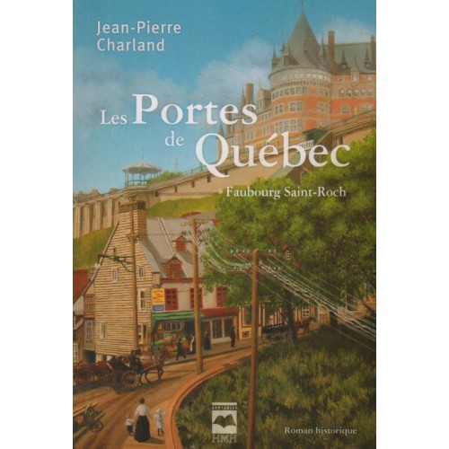 Les portes de Québec Faubourg St-Roch tome 1  Jean-Pierre Charland